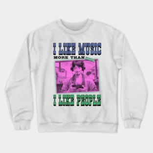 My Soul - I Like Music more than I Like People Crewneck Sweatshirt